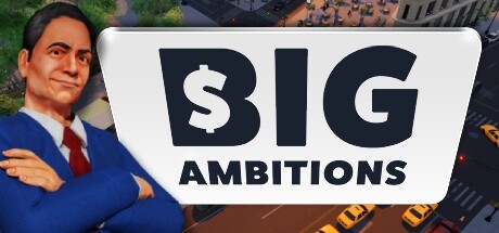 雄心壮志/Big Ambitions （更新v31.01.2024）