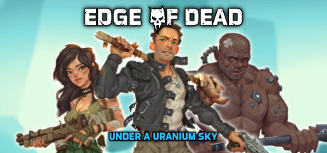 《死亡边缘：铀空天下(Edge Of Dead: Under A Uranium Sky)》-火种游戏
