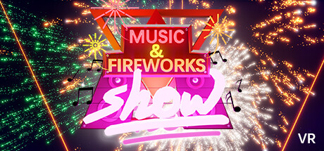 【VR】《音乐烟花秀(Music & Fireworks Show)》