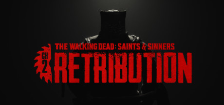 行尸走肉 圣徒与罪人2 惩罚（The Walking Dead: Saints & Sinners - Chapter 2: Retribution）免安装中文版