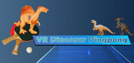 【VR】《VR恐龙乒乓(VR Dinosaur Pingpong)》