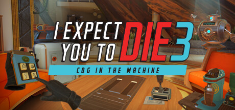 【VR】《我觉得你会死3((I Expect You To Die 3: Cog in the Machine)》