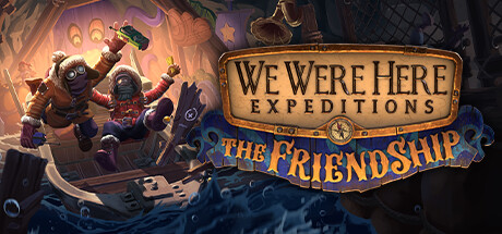 《We Were Here Expeditions The FriendShip》V1.0.2-0XDEADC0DE联机版|官中简体|容量3.3GB