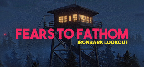 《溯源之惧：铁皮林瞭望塔（Fears to Fathom - Ironbark Lookout）FEARS TO FATHOM IRONBARK LOOKOUT》V1.6-P2P官中|容量1.56GB