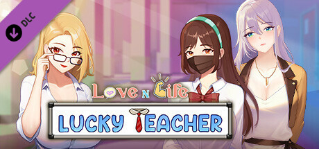 【沙盒SLG/动态】爱与生活：幸运老师（Love n Life Lucky Teacher）-V2.0.2(STEAM官中+DLC)+全CG存档+R18补丁【2.20GB/FM-百度】