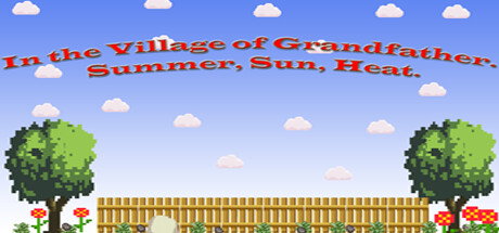 In the Village of Grandfather Summer,Sun,Heat在爷爷的村子里夏天，太阳，炎热